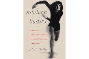 Modern Bodies: Dance and American Modernism from Martha Graham to Alvin Ailey (Cultural Studies of the United States)