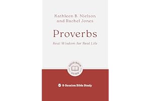 Proverbs: Real Wisdom for Real Life: 8-Session Bible Study (Easy-to-use Bible-study workbook with discussion questions and Leader’s Guide included, great for small groups) (Good Book Guides)