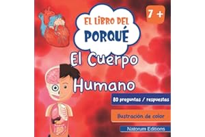 El libro de Por Qué - El Cuerpo Humano: 80 preguntas y respuestas con ilustraciones a color para niños curiosos a partir de 7 años.