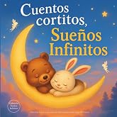 Cuentos cortitos, Sue&ntilde;os Infinitos: Cuentos infantiles 2 a 3 a&ntilde;os. Historias breves y tiernas con valores para so&ntilde;ar antes de