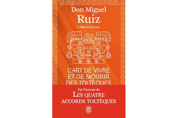 L'art de vivre et de mourir des Toltèques: Le livre pour comprendre la sagesse toltèque