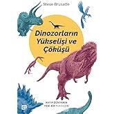 Dinozorların Y&uuml;kselişi ve &Ccedil;&ouml;k&uuml;ş&uuml;: Kayıp D&uuml;nya'nın Yeni Bir Tarih&ccedil;esi