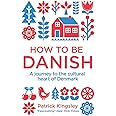 How to be Danish: A Journey to the Cultural Heart of Denmark