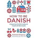 How to be Danish: A Journey to the Cultural Heart of Denmark