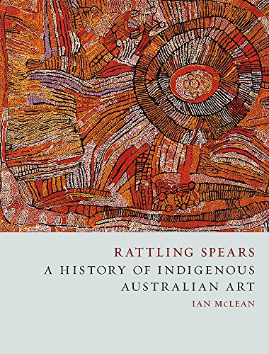 Download Rattling Spears: A History of Indigenous Australian Art Download Rattling Spears: A History of Indigenous Australian Art