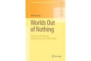 Worlds Out of Nothing: A Course in the History of Geometry in the 19th Century: 0 (Springer Undergraduate Mathematics Series)