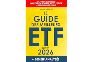 Le Guide des Meilleurs ETF: Le Top 200 des ETF pour épargner son argent, investir en Bourse et créer un portefeuille performant pour développer son patrimoine financier (Mise à jour annuelle)
