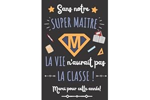 SANS NOTRE SUPER MAITRE LA VIE N'AURAIT PAS LA CLASSE: Cadeau enseignant pour dire: Merci maitre | Carnet de notes ligné original personnalisé avec citations et diplôme du meilleur instituteur