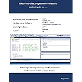Mikrocontroller programmieren lernen: Vom Einsteiger bis zum .....