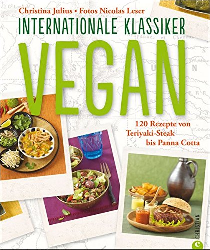 Download VEGAN. Internationale Klassiker: 120 Rezepte von Teriyaki-Steak bis Panna Cotta Download VEGAN. Internationale Klassiker: 120 Rezepte von Teriyaki-Steak bis Panna Cotta