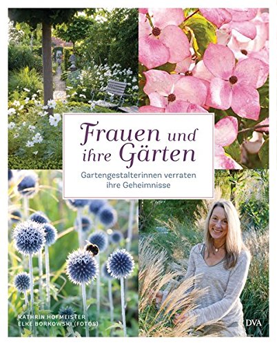 Download Frauen und ihre Gärten: Gartengestalterinnen verraten ihre Geheimnisse