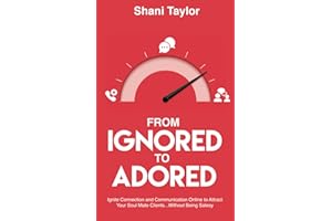 From Ignored to Adored: Ignite Connection and Communication Online to Attract Your Soul Mate Clients...Without Being Salesy