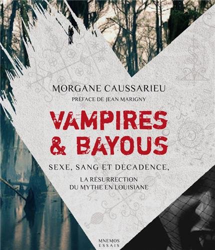 Télécharger Vampires & bayous : Sexe, sang et décadence, la résurrection du mythe en Louisiane Francais PDF