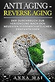 Image de ANTI AGING - REVERSE AGING: Der Durchbruch zur Verjüngung nach den neuesten wissenschaftlichen Erke