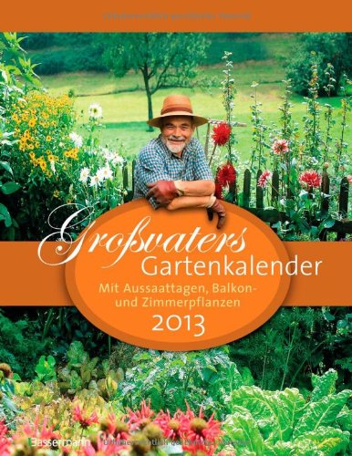 Großvaters Gartenkalender 2013: mit Aussaattagen, Balkon- und Zimmerpflanzen