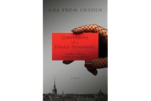 Confessions of a Female Dominant: A Mother. A Mistress. A Woman no one really sees.