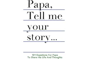 Papa Tell Me Your Story 101 Questions For Your Papa To Share His Life And Thoughts: Guided Question Journal To Preserve Your Papa's Memories