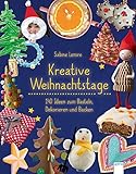 Image de Kreative Weihnachtstage: 140 Ideen zum Basteln, Dekorieren und Backen