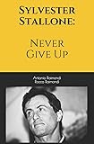 Sylvester Stallone: Never Give Up