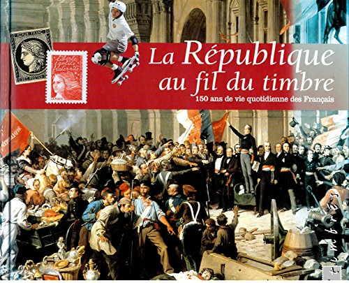 couverture de : La republique au fil du timbre. 150 ans de vie quotidienn...