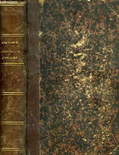 Anatomie et physiologie animales, pour l'enseignement de la zoologie dans la classe de philosophie, et a l'usage des candidats au baccalaureat es lettres en ligne Anatomie et physiologie animales, pour l'enseignement de la zoologie dans la classe de philosophie, et a l'usage des candidats au baccalaureat es lettres en ligne