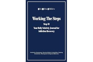 Working the Steps: Step 10 Your daly sobriety journal for Addiction Recovery: Alcoholics Anonymous, Narcotics, Rehab, Living Sober, Fighting Alcoholism, Working the 12 Steps & Addictions