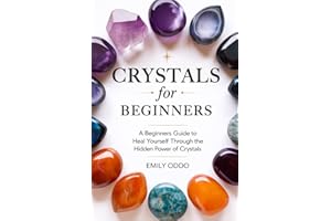 Crystals for Beginners: A Beginners Guide to Heal Yourself Through the Hidden Power of Crystals (Your Spiritual Journey)