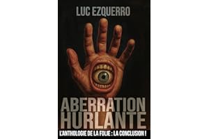 Aberration Hurlante - Une anthologie de la folie - Volume 4: 15 nouvelles dystopiques, sombres, horrifiques, qui vont vous faire trembler et réfléchir