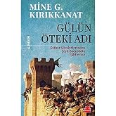 G&Uuml;L&Uuml;N &Ouml;TEKİ ADI: Kathar Ş&ouml;valyelerinden Şeyh Bedreddin Yiğitlerine