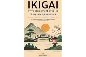 IKIGAI – Vivre pleinement avec les 5 philosophies japonaises : 5 livres en 1 – Ikigai, Kaizen, Kintsugi, Shinrin-Yoku, Wabi-Sabi: Un voyage ... pleine de sens, de bien-être et de sérénité