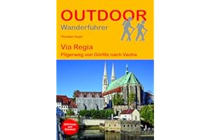 Via Regia Pilgerweg von Görlitz nach Vacha: Wandern auf Pilgerwegen: Routen, Wegbeschreibungen und Reise-Infos (Outdoor Wanderführer Pilgern, Band 288)