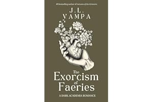 The Exorcism of Faeries: a dark academia romance (Morbid Realities Duology, Band 1)