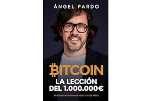 Bitcoin: La lección del 1.000.000€: Lo que nadie te cuenta sobre Bitcoin, las Criptomonedas y la Revolución de las Finanzas Descentralizadas (Defi) que está transformando el mundo financiero