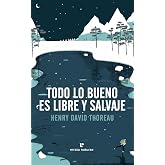 Todo lo bueno es libre y salvaje (LIBROS SALVAJES)