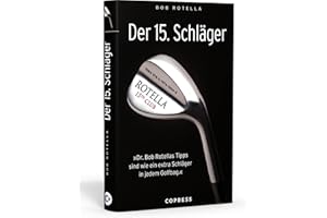 Der 15. Schläger: Mentale Stärke trainieren und besser Golf spielen mit Dr. Bob Rotella. Handicap verbessern mit der richtigen mentalen Verfassung.: ... sind wie ein extra Schläger in ihrem Golfbag