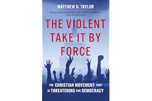 The Violent Take It by Force: The Christian Movement That Is Threatening Our Democracy