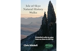 Isle of Skye Natural History Walks: 20 Detailed Walks to Enjoy from Sea Shore to Cliff Top