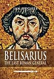 Belisarius: The Last Roman General (English Edition) by 