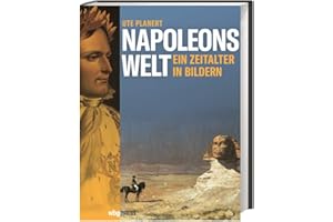 Napoleons Welt: Ein Zeitalter in Bildern