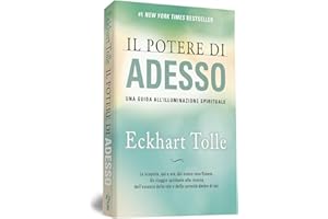 Il Potere di Adesso. Una guida all'illuminazione spirituale. Nuova Edizione
