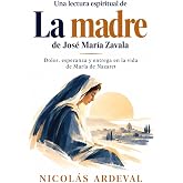 Una lectura espiritual de La madre de Jos&eacute; Mar&iacute;a Zavala: Dolor, esperanza y entrega en la vida de Mar&iacute;a de Nazaret