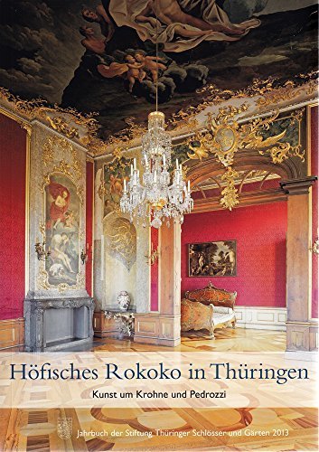 H?fisches Rokoko in Th|ringen: Kunst um Krohne und Pedrozzi - Jahrbuch der Stiftung Th|ringer Schl?sser und G?rten Band 17 (Jahrbuch Der Stiftung Thuringer Schlosser Und Garten) (German Edition) by Stiftung Th|ringer Schl?sser u G?rten, Stiftung (2014) Paperback