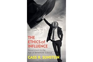 The Ethics of Influence Government in the Age of Behavioral Science (Cambridge Studies in Economics, Choice, and Society)