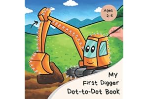 My First Digger Dot-to-Dot Book: A Fun Connect The Dots Activity Book For 2-5 Year Olds (Construction Trucks & Digger Story Books For Kids Ages 3-7)