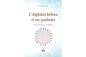 L'Alphabet et hébreu et ses symboles: Les 22 Arcanes de la Kabbale