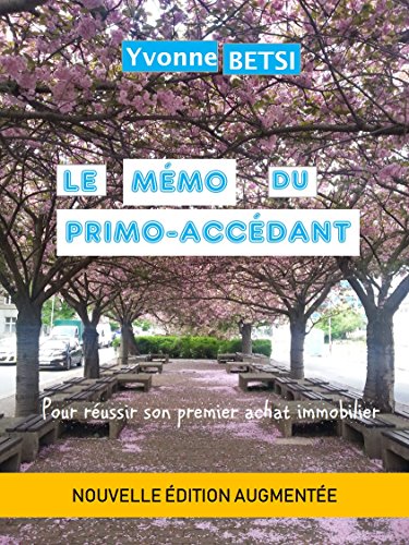 Le Mémo du Primo-Accédant: Pour réussir son premier achat immobilier Le Mémo du Primo-Accédant: Pour réussir son premier achat immobilier