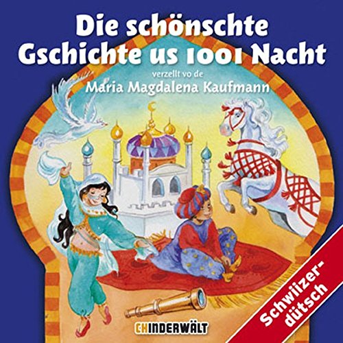 Preisvergleich Produktbild Die schönschte Gschichte uns 1001 Nacht: Mundart / Schweizerdeutsch