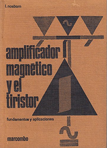 AMPLIFICADOR MAGNÉTICO Y EL TIRISTOR Fundamentos y Aplicaciones