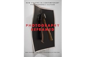 Photography Reframed: New Visions in Contemporary Photographic Culture