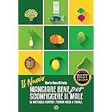 Il nuovo mangiare bene per sconfiggere il male. La battaglia contro i tumori inizia a tavola. Nuova ediz.